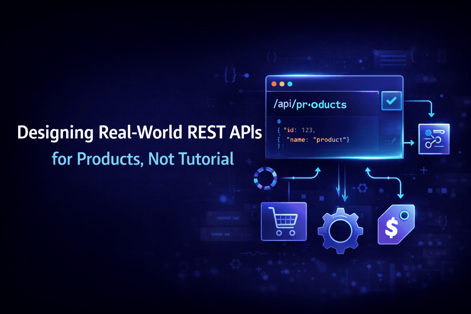 Designing Real-World REST APIs for Products, Not Tutorials
