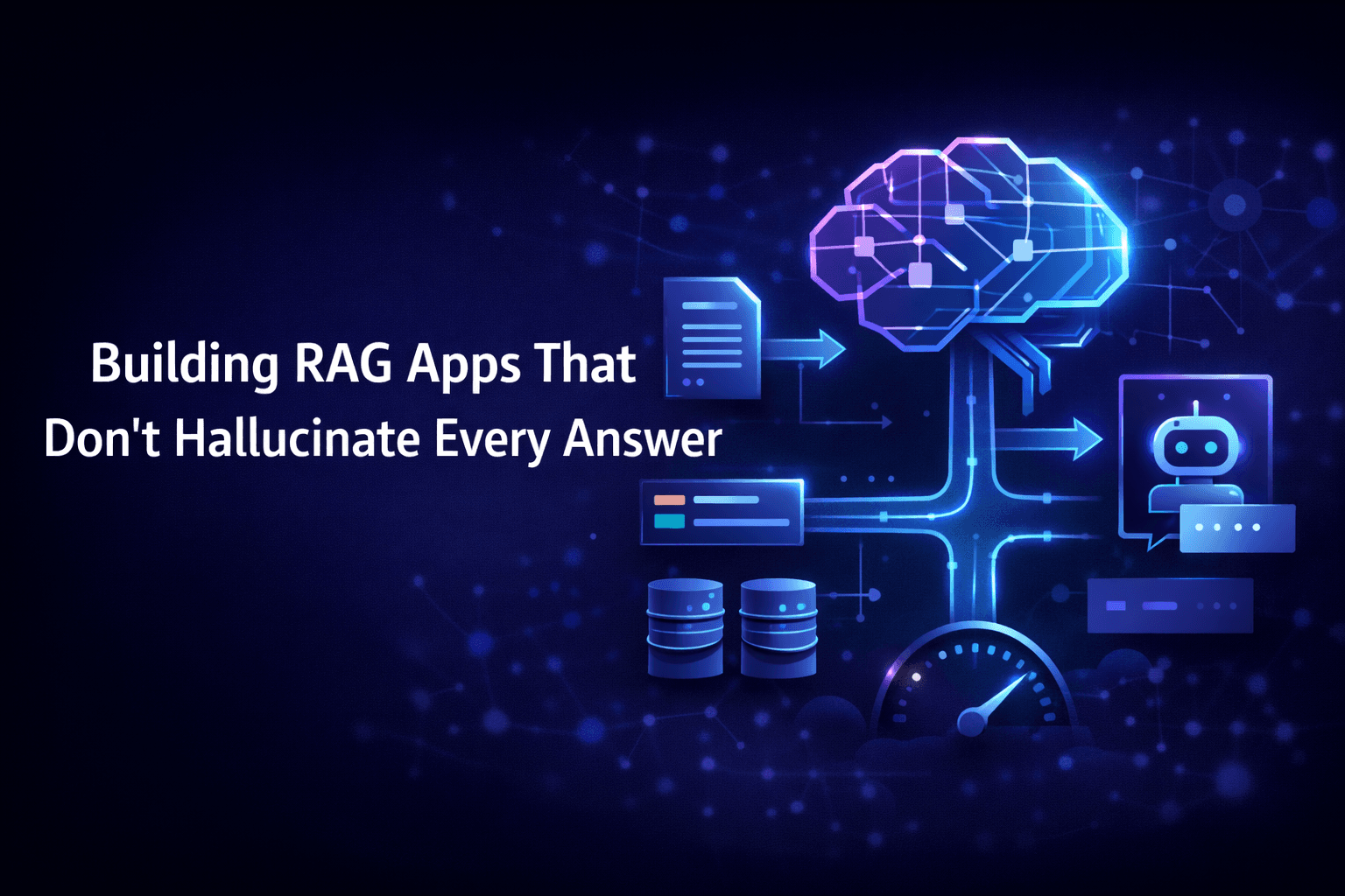 Building RAG Apps That Don’t Hallucinate Every Answer